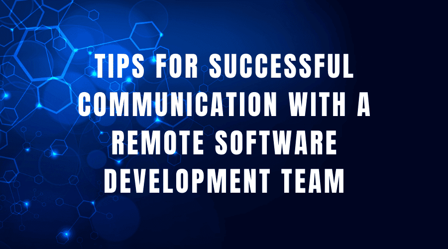 Tips for successful communication with a remote software development team