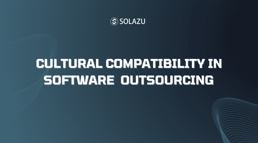The importance of cultural compatibility in software development outsourcing