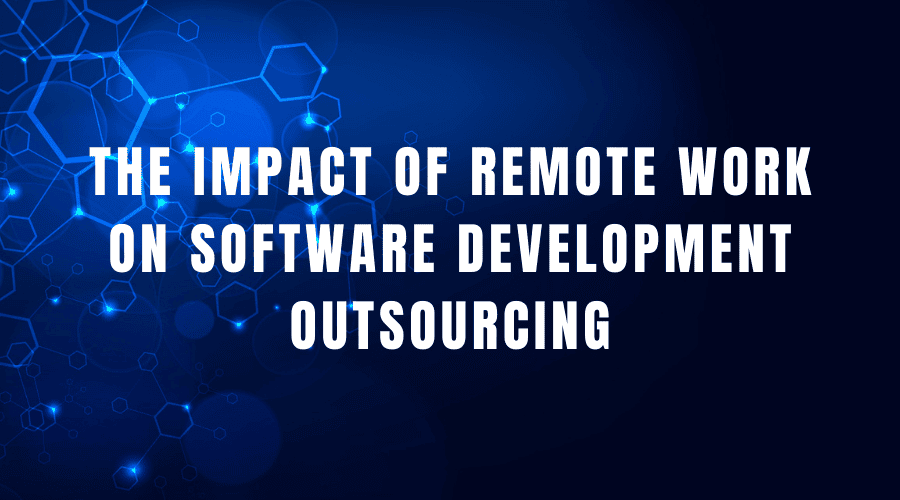 The impact of remote work on software development outsourcing