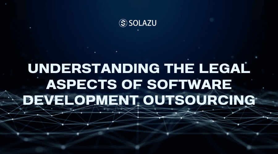 Understanding the legal aspects of software development outsourcing