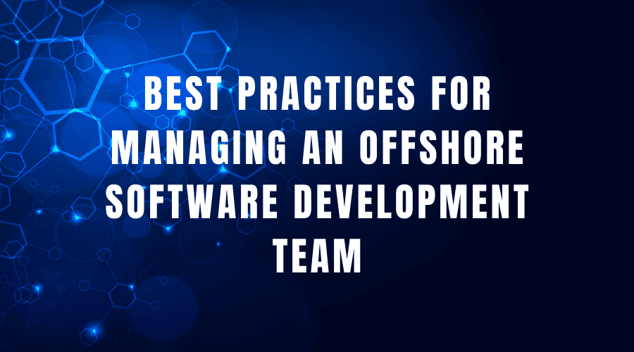 Best practices for managing an offshore software development team