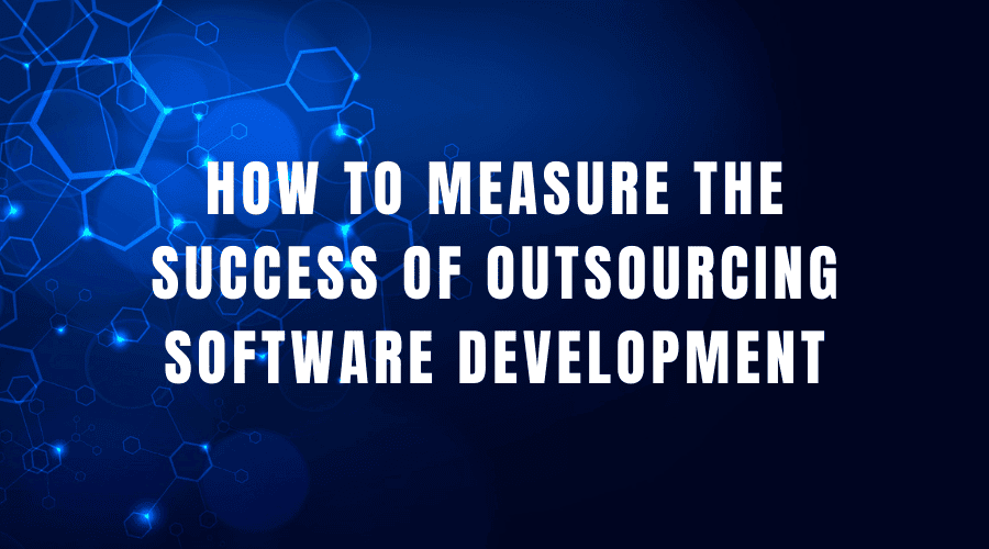 How to measure the success of outsourcing software development