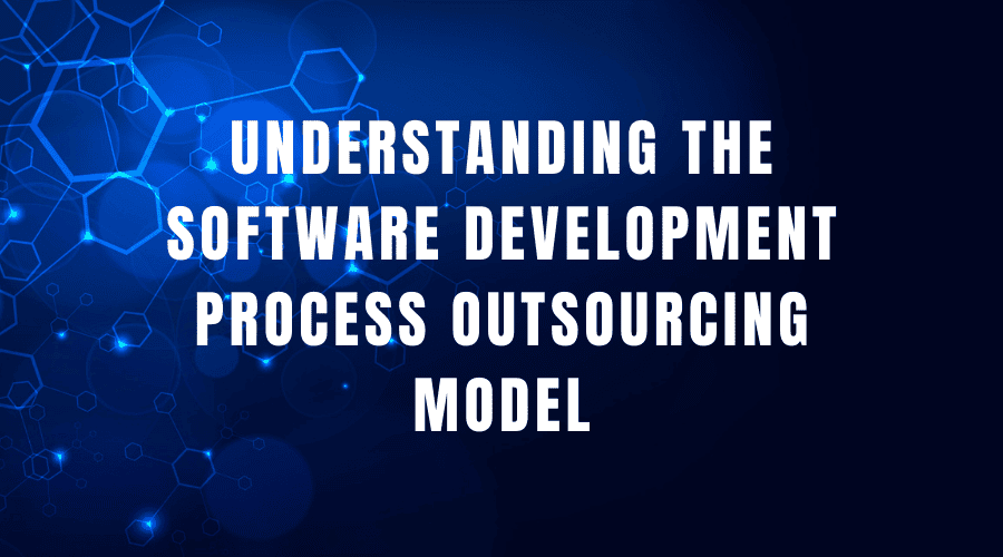 Understanding the software development process outsourcing model