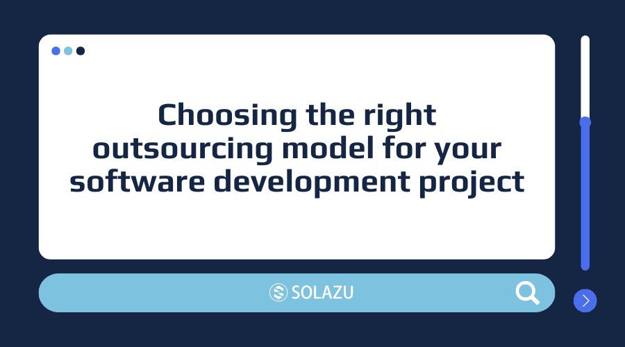 Choosing the right outsourcing model for your software development project